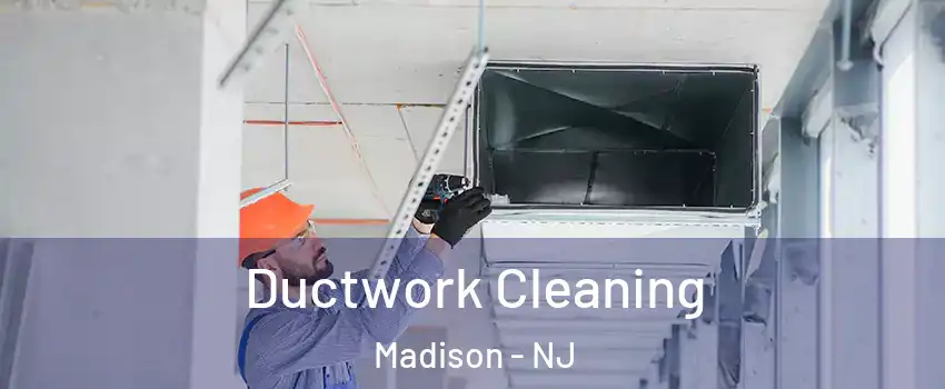 Ductwork Cleaning Madison - NJ