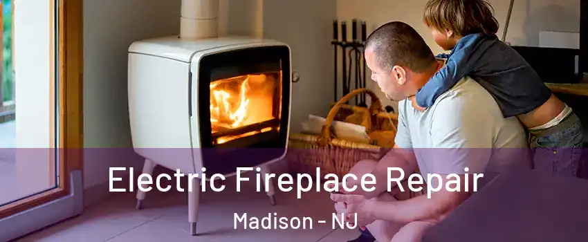  Electric Fireplace Repair Madison - NJ