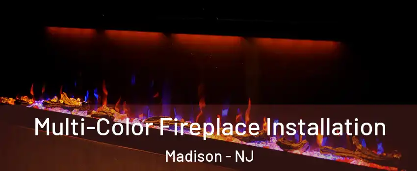  Multi-Color Fireplace Installation Madison - NJ